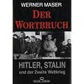 Der Wortbruch. Hitler, Stalin und der Zweite Weltkrieg