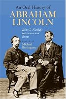 An Oral History of Abraham Lincoln: John G. Nicolay's Interviews and Essays