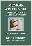 Memoir Writing 101: 10 Steps to Crafting a Compelling Memoir (Memoir Network Writing Series)