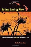 Eating Spring Rice: The Cultural Politics of AIDS in Southwest China