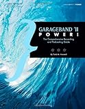 GarageBand '11 Power!: The Comprehensive Recording and Podcasting Guide