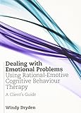 Dealing with emotional problems using rational-emotive cognitive behaviour therapy : a client's guide
