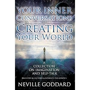 Your Inner Conversations Are Creating Your World