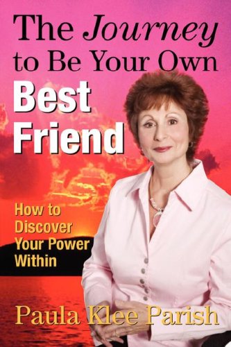 The Journey to Be Your Own Best Friend: How to Discover Your Power Within