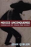 Mexico Unconquered: Chronicles of Power and Revolt