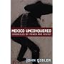 Mexico Unconquered: Chronicles of Power and Revolt