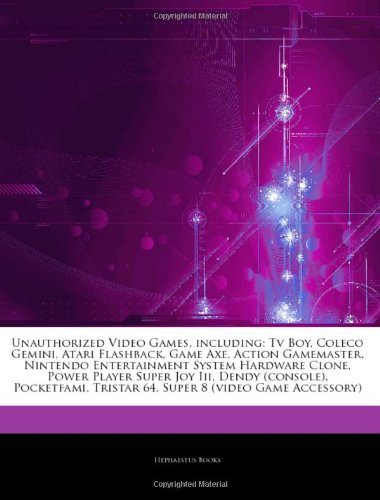 Hephaestus Books Articles on Unauthorized Video Games, Including: TV Boy, Coleco Gemini, Atari Flashback, Game Axe, Action Gamemaster, Nintendo En ...
