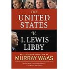 The United States v. I. Lewis Libby by Murray Waas