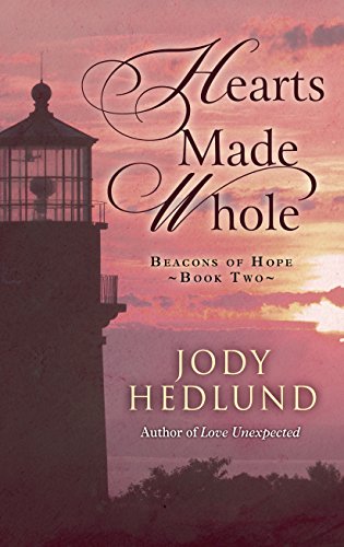 Hearts Made Whole (Beacons of Hope), by Jody Hedlund