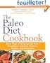 The Paleo Diet Cookbook: More Than 150 Recipes for Paleo Breakfasts, Lunches, Dinners, Snacks, and Beverages