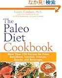 The Paleo Diet Cookbook: More than 150 recipes for Paleo Breakfasts, Lunches, Dinners, Snacks, and Beverages