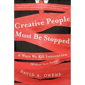 【クリックで詳細表示】Creative People Must Be Stopped： 6 Ways We Kill Innovation (Without Even Trying)