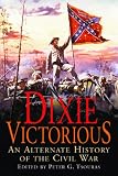 Dixie Victorious: An Alternate History of the Civil War