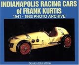 Indianapolis Racing Cars of Frank Kurtis 1941-1963 Photo Archive