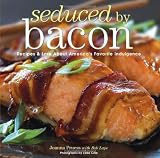Seduced by Bacon: Recipes & Lore about America's Favorite Indulgence