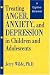 Treating Anger, Anxiety and Depression in Children and Adolescents: A Cognitive-behavioral Perspective