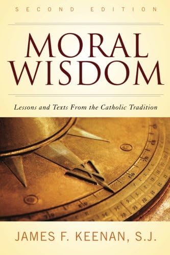 Moral Wisdom: Lessons and Texts from the Catholic Tradition