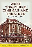 West Yorkshire cinemas and theatres : featuring images from the Yorkshire Post