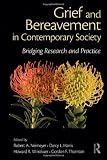 Grief and Bereavement in Contemporary Society: Bridging Research and Practice (Series in Death, Dying, and Bereavement)