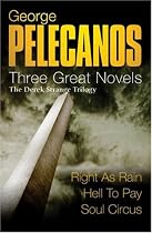 George Pelecanos: Three Great Novels: The Derek Strange Trilogy: Right as Rain, Hell to Pay, Soul Circus