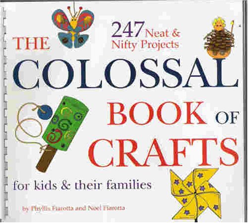 The Colossal Book of Crafts for Kids and Their Families (The Colossal Book of Crafts for kids & their families, Volume 1 and Volume 2)