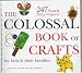The Colossal Book of Crafts for Kids and Their Families (The Colossal Book of Crafts for kids & their families, Volume 1 and Volume 2)