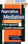 Narrative Mediation : A New Approach to Conflict Resolution