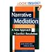 Narrative Mediation : A New Approach to Conflict Resolution
