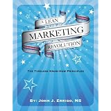 A Lean Marketing Revolution: The Timeless-Know How Principles ~ John Errigo
