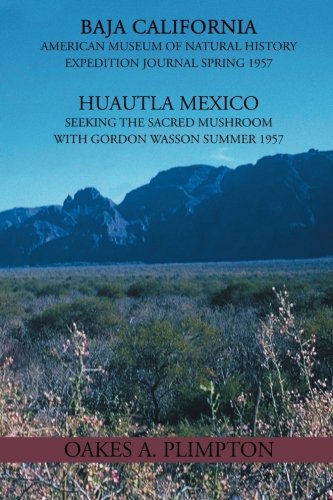1957 Expeditions Journal: Baja California American Museum of Natural History Expedition Journal Spring 1957 Huautla Mexico Seeking The Sacred Mushroom With Gordon Wasson Summer 1957