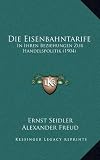 Produkt-Bild: Die Eisenbahntarife: In Ihren Beziehungen Zur Handelspolitik (1904)