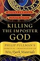 Killing the Imposter God: Philip Pullman's Spiritual Imagination in His Dark Materials