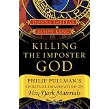 KillingtheImposterGod:PhilipPullman'sSpiritualImaginationinHisDarkMaterials
