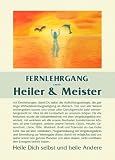 Fernlehrgang zum Heiler & Meister: Heile dich selbst und heile Andere