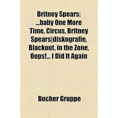 Britney Spears: Baby One More Time, Circus, Britney Spears-Diskografie, Blackout, in the Zone, OOPS!... I Did It Again