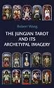 The Jungian Tarot and Its Archetypal Imagery (Jungian Tarot Trilogy)
