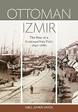 Ottoman Izmir: The Rise of a Cosmopolitan Port, 1840-1880 Image du produit