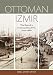 Ottoman Izmir: The Rise of a Cosmopolitan Port, 1840-1880