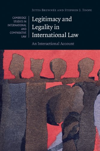 Legitimacy and Legality in International Law: An Interactional Account (Cambridge Studies in International and Comparative Law)