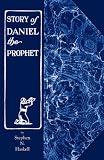 The Story of Daniel the Prophet [Paperback] by Haskell, Stephen N.