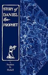 The Story of Daniel the Prophet [Paperback] by Haskell, Stephen N.