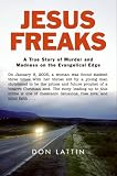 Jesus Freaks: A True Story of Murder and Madness on the Evangelical Edge