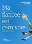 Ma fianc�e est carnivore : Des nouvelles et des recettes pour s�duire comme un Chef