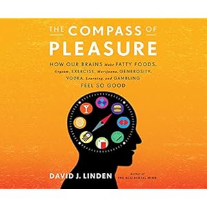The Compass of Pleasure: How Our Brains Make Fatty Foods...Learning, and Gambling Feel So Good