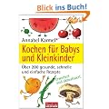 Kochen f�r Babys und Kleinkinder: �ber 200 gesunde, schnelle und einfache Rezepte