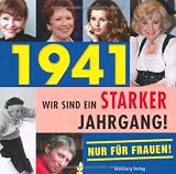 1941- Wir sind ein starker Jahrgang - Nur f�r Frauen!