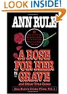 A Rose For Her Grave & Other True Cases (Ann Rule's Crime Files)