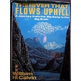 the river that flows uphill a journey from the big bang to the big brain