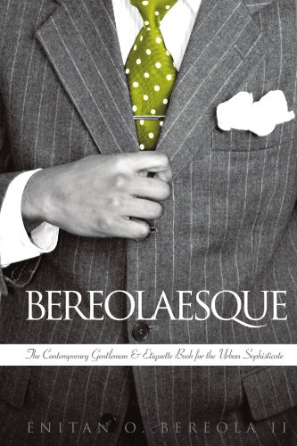 How To Be a Gentleman - Bereolaesque: The Contemporary Gentleman & Etiquette Book For The Urban Sophisticate