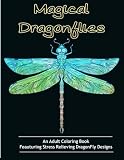 Adult Coloring Books: Magical Dragonflies: Coloring Books for Adults Featuring Stress Relieving Dragonfly Designs